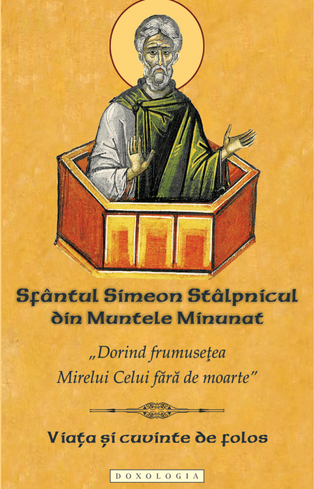 „Dorind frumusețea Mirelui Celui fără de moarte”. Sfântul Simeon Stâlpnicul din Muntele Minunat. Viața și cuvinte de folos