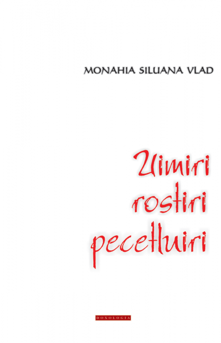 Uimiri, rostiri, pecetluiri - Monahia Siluana Vlad