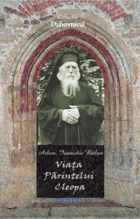 Viața Părintelui Cleopa - Arhim. Ioanichie Bălan 