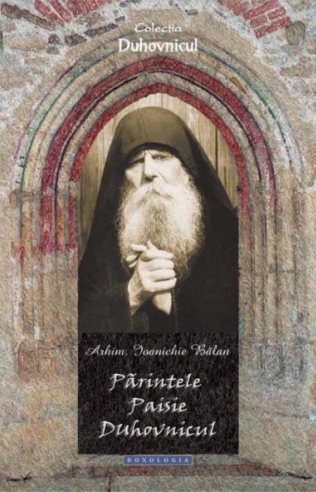 Părintele Paisie Duhovnicul  - Arhim. Ioanichie Bălan 