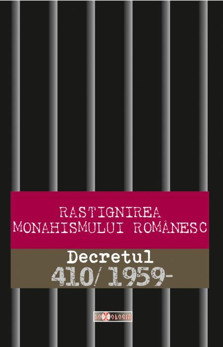 Răstignirea monahismului românesc. Decretul 410/1959