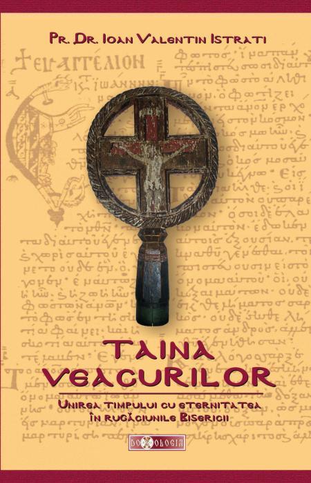 Taina veacurilor. Unirea timpului cu eternitatea în rugăciunile Bisericii - Pr. dr. Ioan Valentin Istrati