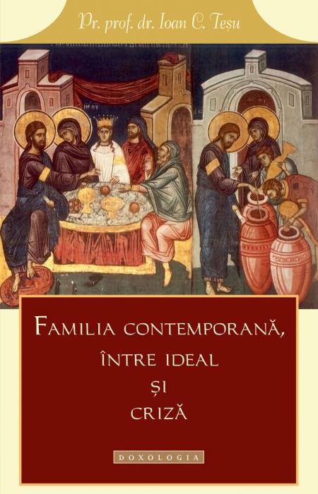 Familia contemporană între ideal și criză - Pr. prof. dr. Ioan C. Teşu