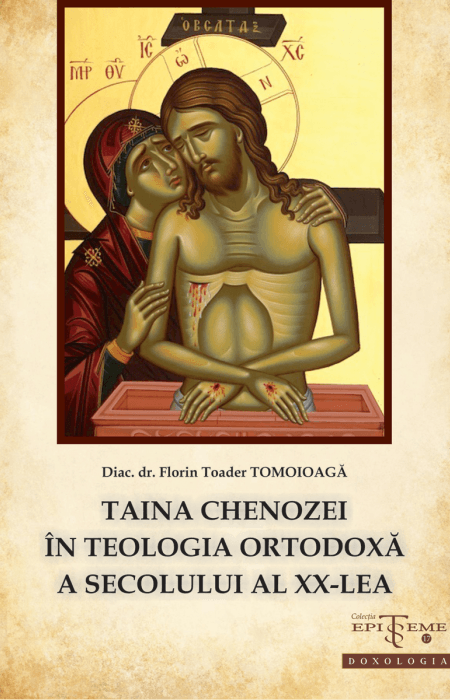 Taina chenozei în teologia ortodoxă a secolului al XX-lea - Diac. dr. Florin Toader Tomoioagă