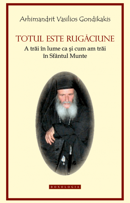 rugaciune, postul mare, Totul este rugăciune. A trăi în lume ca și cum am trăi în Sfântul Munte - Arhim. Vasilios Gondikakis