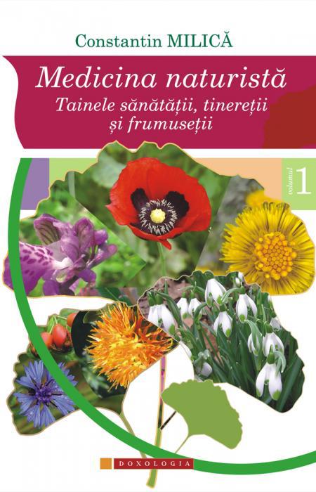 Constantin Milică - Medicina naturistă. Tainele sănătății, tinereții și frumuseții. Vol. I