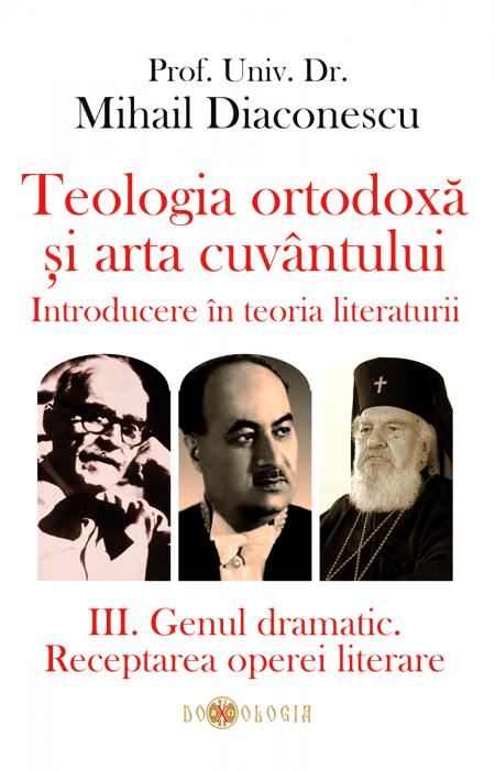 Teologia ortodoxă și arta cuvântului. Introducere în teoria literaturii. III. Genul dramatic. Receptarea operei literare - Prof. univ. dr. Mihail Diaconescu