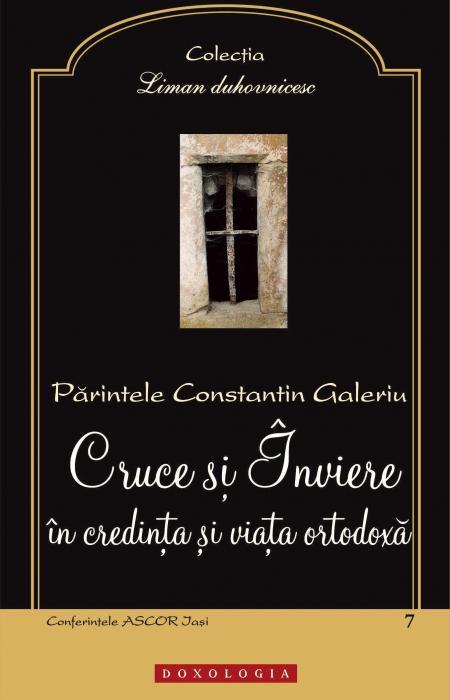 Cruce și Înviere în credința și viața ortodoxă Pr. Constantin Galeriu 