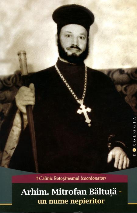 Arhim. Mitrofan Băltuță – un nume nepieritor - PS Calinic Botoșăneanul