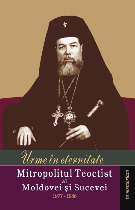 Urme in eternitate. Mitropolitul Teoctist al Moldovei si Sucevei