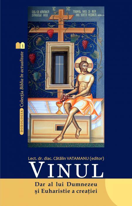 Vinul. Dar al lui Dumnezeu și Euharistie a  creației - Diac. lect. dr. Cătălin Vatamanu
