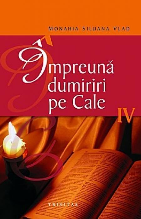 Împreună dumiriri pe cale IV - Monahia Siluana Vlad 