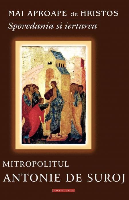 spovedanie, iertare, antonie de suroj, mai aporape de Hristos