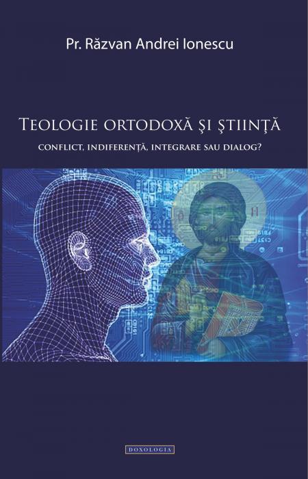 Teologie ortodoxă și știință. Conflict, indiferență, integrare sau dialog? - Pr. Răzvan Andrei Ionescu