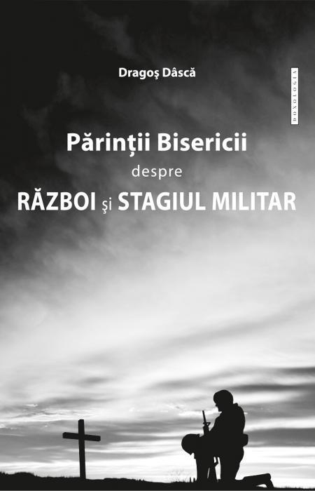 Părinţii Bisericii despre război şi stagiul militar - Dragoș Dâscă