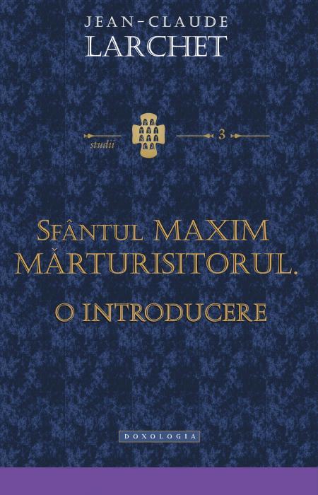 Sfântul Maxim Marturisitorul. O introducere, Jean - Claude Larchet