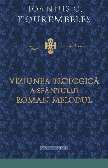 Viziunea teologică a Sfântului Roman Melodul - Ioannis G. Kourembeles