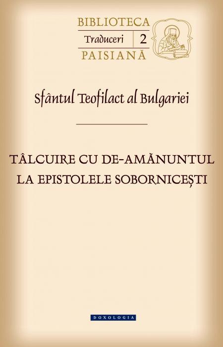Tâlcuire cu de-amănuntul la epistolele sobornicești - Sfântul Teofilact al Bulgariei 