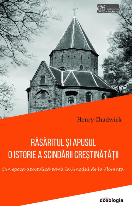 Răsăritul și Apusul: O istorie a scindării creștinătății. Din epoca apostolică până la Sinodul de la Florența