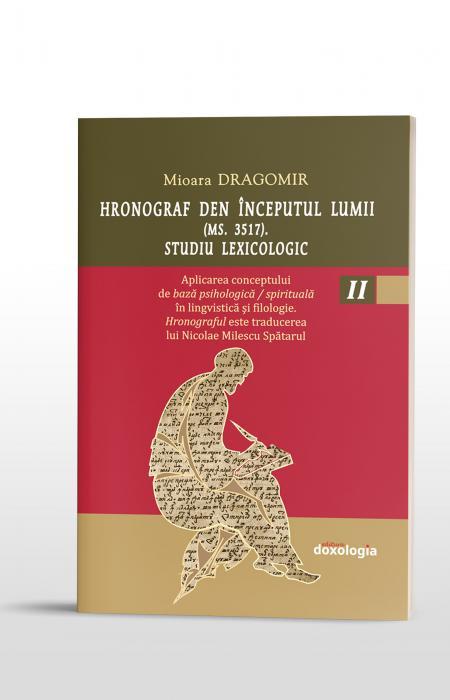 Hronograf den începutul lumii (Ms. 3517). Studiu lexicologic. Vol. II. Aplicarea conceptului de bază psihologică / spirituală în lingvistică şi filologie. Hronograful este traducerea lui Nicolae Milescu Spătarul