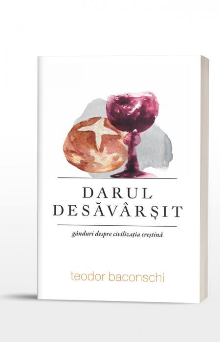 Darul desăvârșit. Gânduri despre civilizația creștină