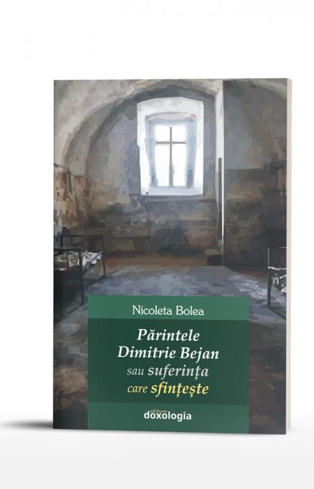 Părintele Dimitrie Bejan sau suferința care sfințește