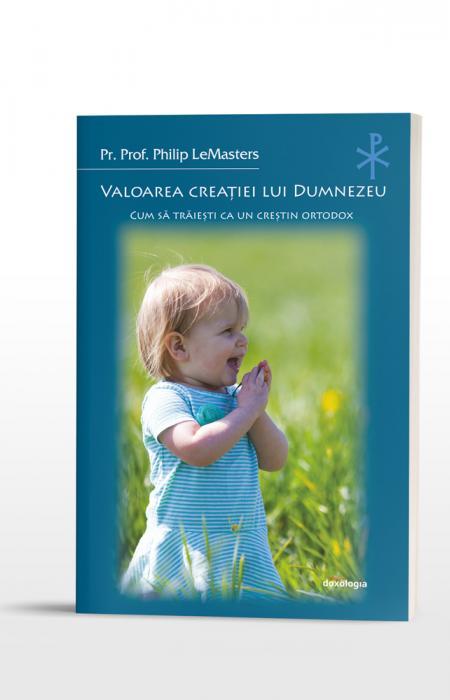 Valoarea creației lui Dumnezeu. Cum să trăiești ca un creștin ortodox
