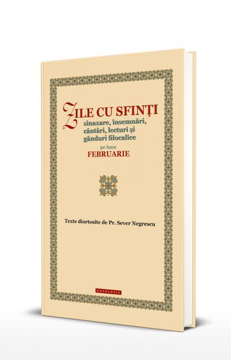 Zile cu sfinți. Sinaxare, însemnări, cântări, lecturi și gânduri filocalice pe luna februarie 