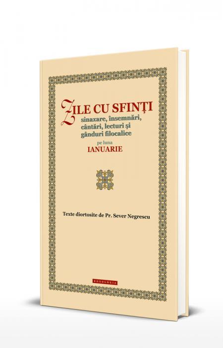 Zile cu sfinți. Sinaxare, însemnări, cântări, lecturi și gânduri filocalice pe luna ianuarie
