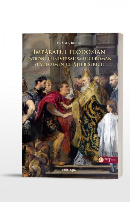 Împăratul Teodosian – patronul universalismului roman şi al ecumenicității Bisericii