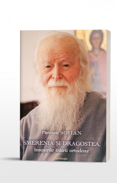 Părintele SOFIAN - Smerenia și dragostea, însușirile trăirii ortodoxe