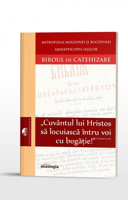 „Cuvântul lui Hristos să locuiască întru voi cu bogăţie!” (Coloseni 3, 16)