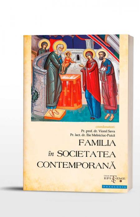Familia în societatea contemporană - Pr. prof. dr. Viorel Sava, Pr. lect. dr. Ilie Melniciuc Puică 