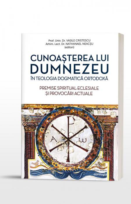 Cunoașterea lui Dumnezeu în Teologia Dogmatică Ortodoxă. Premise spiritual-eclesiale și provocări actuale
