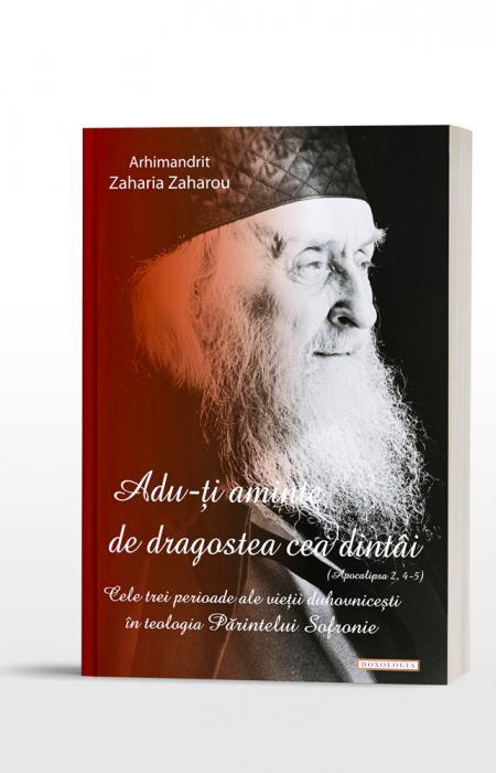 „Adu-ţi aminte de dragostea cea dintâi (Apoc. 2, 4-5)”. Cele trei perioade ale vârstei duhovniceşti în teologia Părintelui Sofronie - Arhim. Zaharia Zaharou