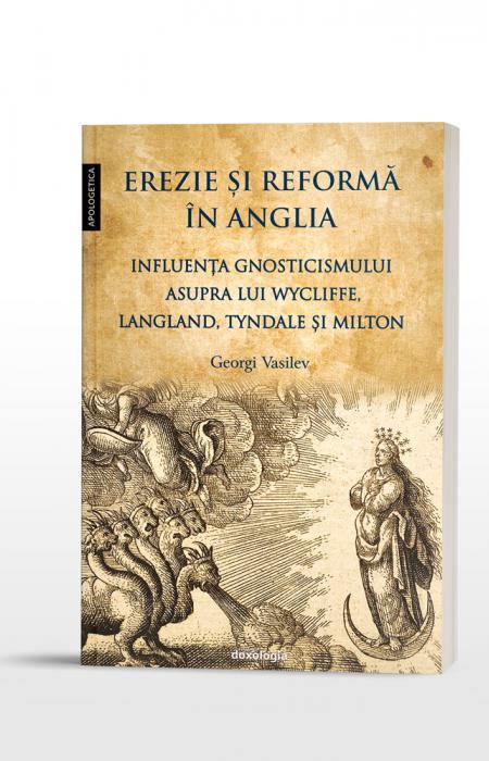 Erezie și reformă în Anglia. Influența gnosticismului asupra lui Wycliffe, Langland, Tyndale și Milton Georgi Vasilev