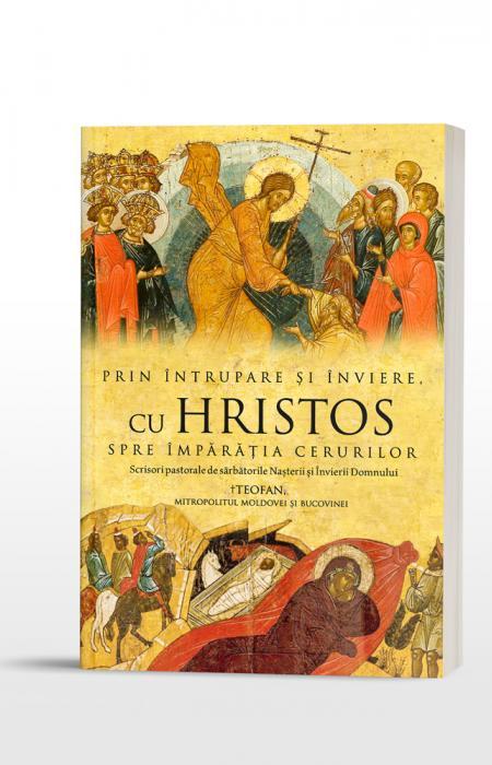 Prin Întrupare și Înviere, cu Hristos spre Împărăția Cerurilor. IPS Teofan