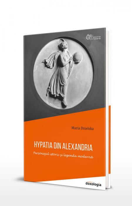 Hypatia din Alexandria - Personajul istoric și legenda modernă | Doxologia