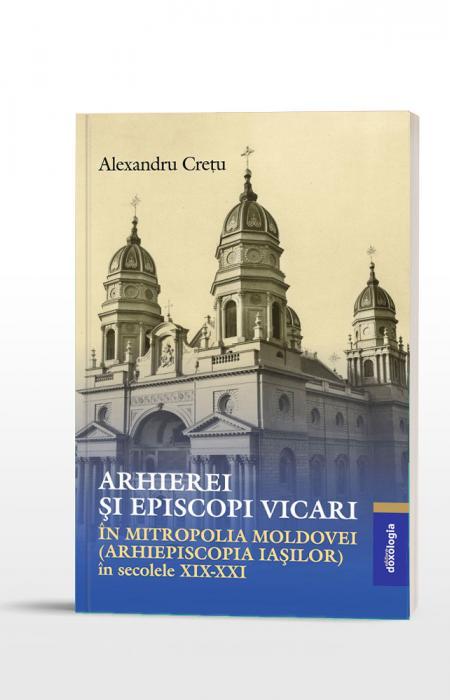 Arhierei și episcopi vicari în Mitropolia Moldovei (Arhiepiscopia Iașilor) în secolele XIX-XXI