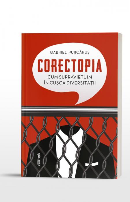 Corectopia: cum supravieţuim în cuşca diversităţii - ediția a doua, Gabriel Purcăruș