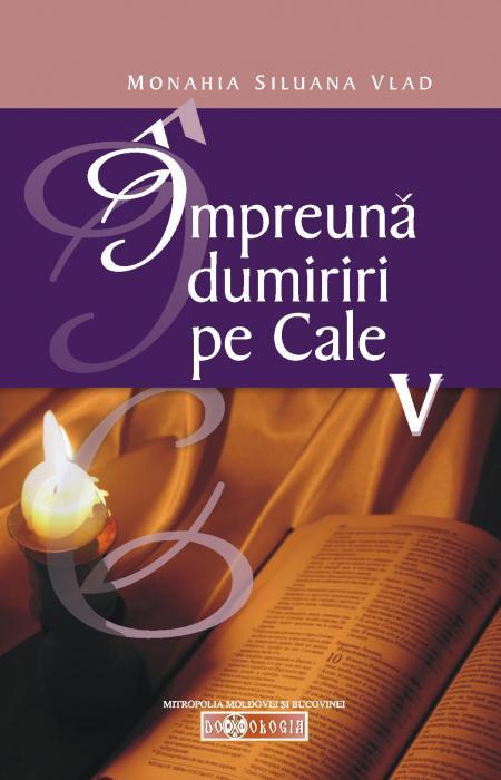 Împreună dumiriri pe cale V - Monahia Siluana Vlad