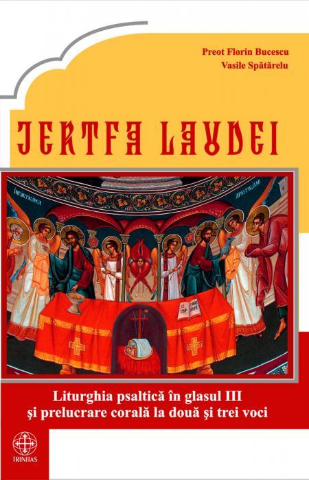 Jertfa laudei. Liturghia psaltică în glasul III și prelucrare corală la două și trei voci
