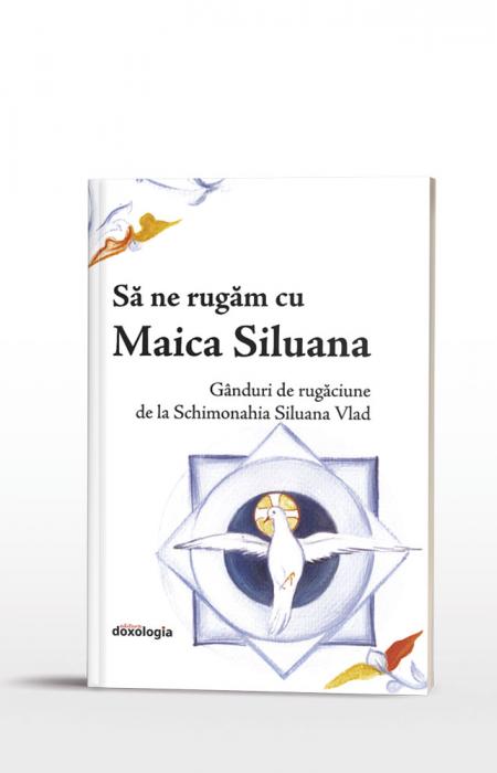 Să ne rugăm cu Maica Siluana