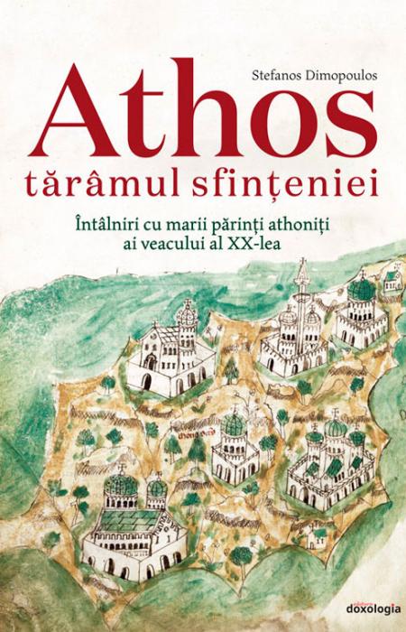 Athos tărâmul sfințeniei. Întâlniri cu marii părinți athoniți ai veacului al XX-lea