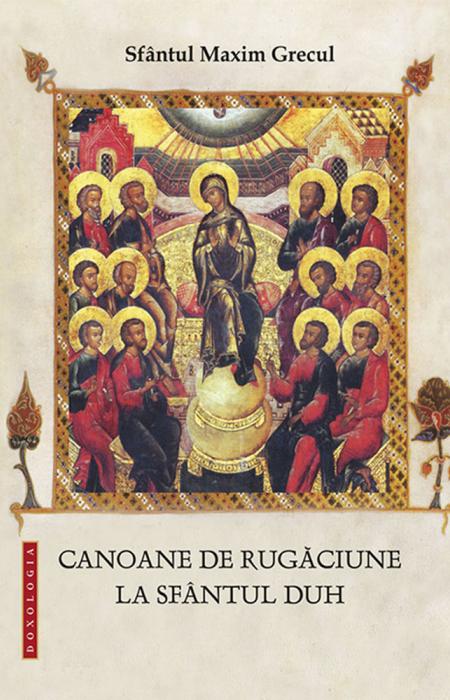 Sfântul Maxim Grecul, Canoane de rugăciune la Sfântul Duh