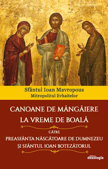 Canoane de mângâiere la vreme de boală către Preasfânta Născătoare de Dumnezeu și Sfântul Ioan Botezătorul