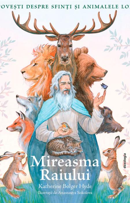 Mireasma Raiului - Povești despre Sfinți și animalele lor