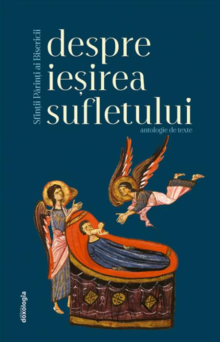 Sfinţii Părinţi despre ieșirea sufletului - Antologie de texte