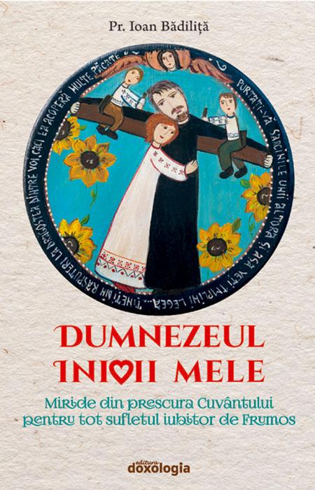 Dumnezeul inimii mele : miride din prescura Cuvântului pentru tot sufletul iubitor de Frumos