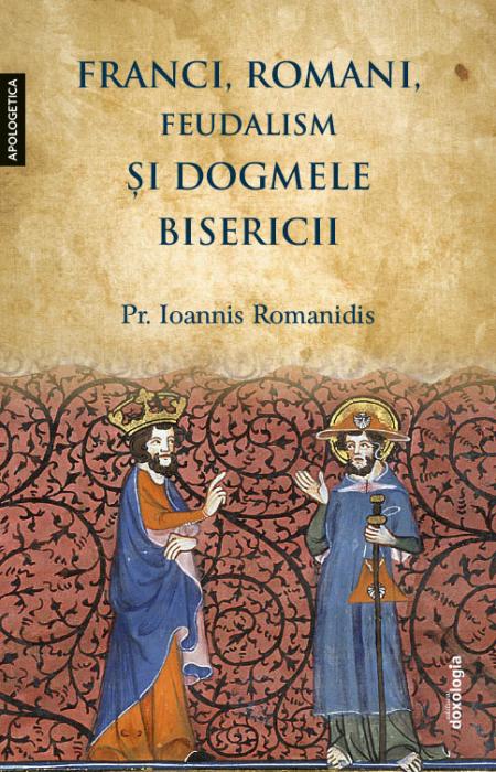 Franci, romani, feudalism și dogmele Bisericii, Pr. Ioannis Romanidis